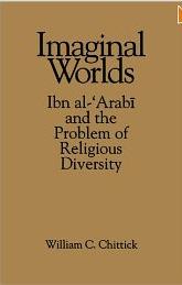 Chittick 1994 Imaginal Worlds Ibn al Arabi and the Problem of Religious Diversity